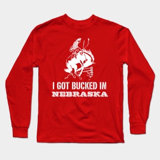 I Got Bucked in Nebraska T-shirt by Corn Coast Long Sleeve T-Shirt